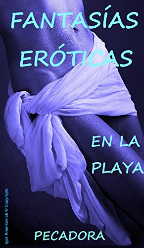 FANTASÍAS ERÓTICAS EN LA PLAYA (ENSOÑACIONES ERÓTICAS nº 1) (Spanish Edition) FANTASÍAS ERÓTICAS EN LA PLAYA (ENSOÑACIONES ERÓTICAS nº 1) (Spanish Edition)