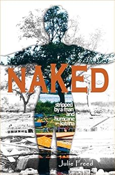 Amazon Com Naked Stripped By A Man And Hurricane Katrina Ebook Julie Freed Phd Kindle Store