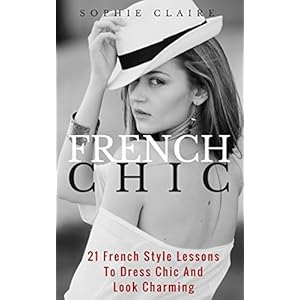 French Chic: 21 French Style Lessons To Dress Chic And Look Charming