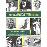 The Prop Builder's Mask-Making Handbook