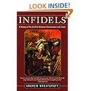 Infidels: A History of the Conflict Between Christendom and Islam