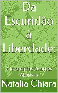 Livro Da Escuridão à Liberdade: : A Jornada das Relações Abusivas