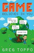 The Game Believes in You: How Digital Play Can Make Our Kids Smarter