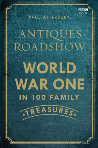 Antiques Roadshow: World War I in 100 Family Treasures by Paul Atterbury
