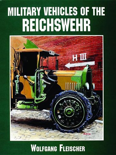 Military Vehicles of the Reichswehr: (Schiffer Military/Aviation History) by Wolfgang Fleischer