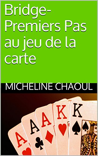 Bridge-Premiers Pas au jeu de la carte (French Edition) by Micheline Chaoul