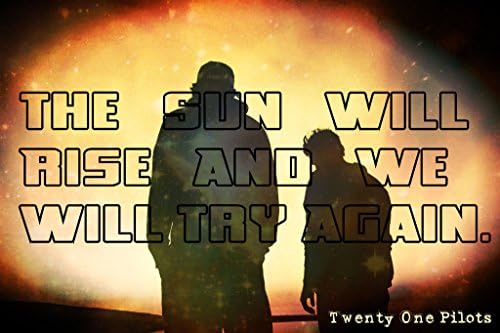 The Sun Will Rise Twenty One Pilots Poster Wall Print | Inspirational Motivational Gym Classroom Home Office Dorm | 18 X 12 Inches | SJC250
