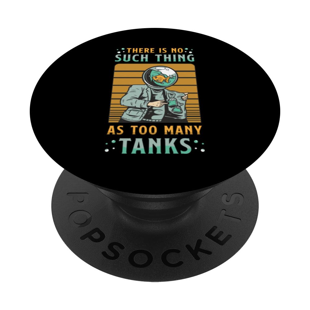 There Is No Such Thing As Too Many Tanks Fish Keeping PopSockets Swappable PopGrip