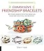 Charm Love Friendship Bracelets: 35 Unique Designs with Polymer Clay, Macrame, Knotting, and Braiding * Make your own charms with polymer clay! by Sherri Haab