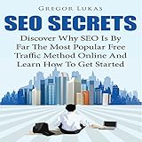 SEO Secrets: Discover Why SEO Is by Far the Most Popular Free Traffic Method Online and Learn How to Get Started by 