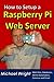 How to Setup a Raspberry Pi Web Server: Web Sites, Home Automation, Security Cameras and Email by Michael Wright