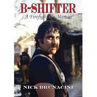 B-Shifter: A Firefighter's Memoir: Brunacini, Nick: 9780974753461 ...