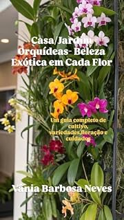 Livro Casa e Jardim/ Orquídeas - Beleza Exótica em Cada Flor: Um guia completo de cultivo , variedades, floração e cuidados. (Plantas e Jardinagem)