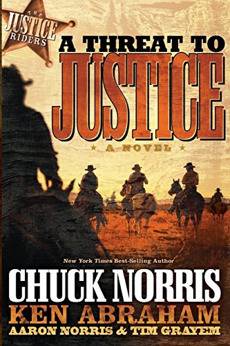 A Threat to Justice: A Novel (Justice Riders) by Chuck Norris, Ken Abraham, Aaron Norris, Tim Grayem