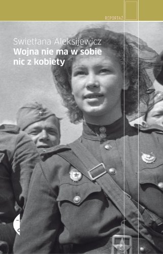 Wojna nie ma w sobie nic z kobiety by Swietlana Aleksijewicz (2010-01-07)