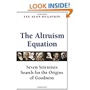 The Altruism Equation: Seven Scientists Search for the Origins of Goodness