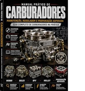 Livro Manual Prático de Carburadores Manutenção, Regulagem e Preparação Aspirada:: Guia Completo de Carburadores na Prática Weber • Solex • DFV • Holley • Preparação Aspirada
