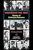 Sheltering the Jews: Stories of Holocaust Rescuers by Mordecai Paldiel