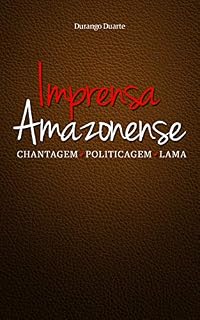 Livro Imprensa Amazonense: Chantagem • Politicagem • Lama