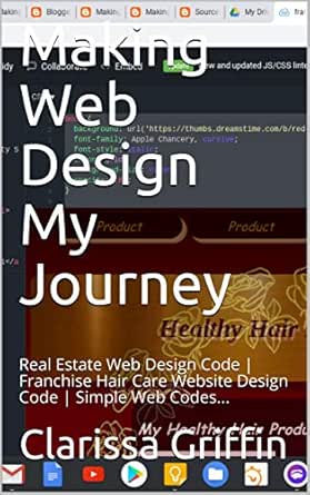Making Web Design My Journey Real Estate Web Design Code Franchise Hair Care Website Design Code Simple Web Codes Kindle Edition By Griffin Clarissa Religion Spirituality Kindle Ebooks Amazon Com