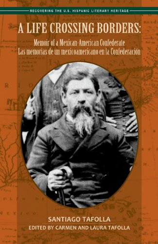 A Life Crossing Borders: Memoir of a Mexican-American Confederate / Las memorias de un mexicoamerica by Santiago Tafolla