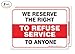 We Reserve The Right to Refuse Service to Anyone Sign, (2 Pack) 10x7 Inches, 4 Mil Vinyl Decal Stickers Weather Resistant, Made in USA