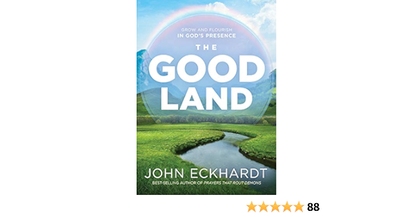 The Good Land: Grow And Flourish In God's Presence: Eckhardt, John:  9781629996882: Amazon.com: Books