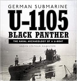 German Submarine U 1105 Black Panther The Naval Archaeology Of A U Boat Hamilton ron Stephan Amazon Com Books