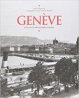 Genève A Travers La Carte Postale Ancienne André Klopmann - 