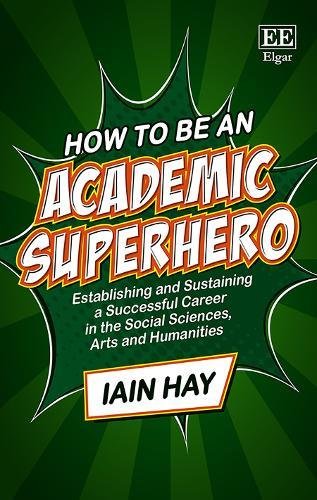 How to Be an Academic Superhero: Establishing and Sustaining a Successful Career in the Social Scien