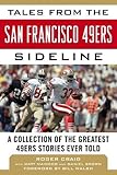 Tales from the San Francisco 49ers Sideline A Collection of the Greatest 49ers Stories Ever Told