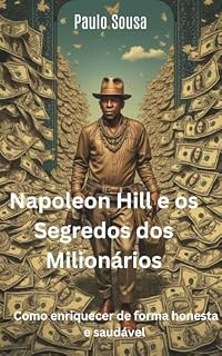 Livro Napoleon Hill e os Segredos dos Milionários: Como enriquecer de forma honesta e saudável