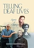 Telling Deaf Lives: Agents of Change by Kristin Snoddon, Joseph J. Murray