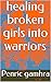 healing broken girls into warriors by Penric gamhra