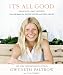 It's All Good: Delicious, Easy Recipes That Will Make You Look Good and Feel Great - Book by Gwyneth Paltrow