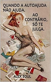 Livro Quando a autoajuda não ajuda. Ao contrário, só te julga.
