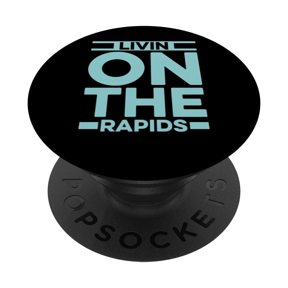 Livin On The Rapids - River Rapids Rafting PopSockets Swappable PopGrip