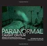 "The Paranormal Caught on Film Amazing Photographs of Ghosts, Poltergeists and Other Strange Phenomena" av Melvyn Willin