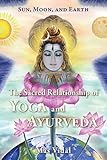 Sun, Moon and Earth: The Sacred Relationship of Yoga and Ayurveda by Mas Vidal