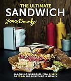 The Ultimate Sandwich: 100 Classic Sandwiches, from Reuben to Po'Boy and Everything in Between by Jonas Cramby