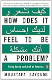 How Does It Feel to Be a Problem?: Being Young and Arab in America, Moustafa Bayoumi, 0143115413