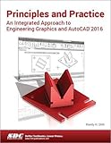 Principles and Practice An Integrated Approach to Engineering Graphics and AutoCAD 2016 Principles and Practice An Integrated Approach to Engineering Graphics and AutoCAD 2016