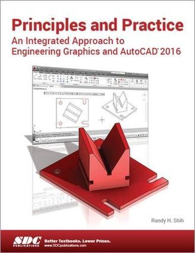Principles and Practice An Integrated Approach to Engineering Graphics and AutoCAD 2016 Principles and Practice An Integrated Approach to Engineering Graphics and AutoCAD 2016
