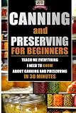 Canning and Preserving for Beginners: Teach Me Everything I Need To Know About Canning and Preservin