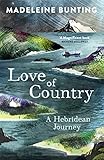 Love of Country: A Hebridean Journey [Paperback] Madeleine Bunting (author) by Madeleine Bunting