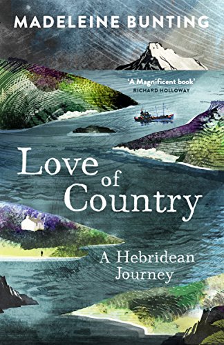 Love of Country: A Hebridean Journey [Paperback] Madeleine Bunting (author) by Madeleine Bunting
