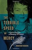 The Terrible Speed of Mercy: A Spiritual Biography of Flannery O'Connor