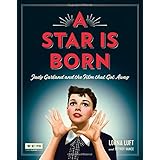 A Star Is Born (Turner Classic Movies): Judy Garland and the Film that Got Away