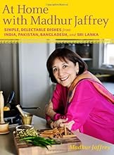 At Home with Madhur Jaffrey: Simple, Delectable Dishes from India, Pakistan, Bangladesh, and Sri Lanka