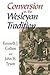 Conversion in the Wesleyan Tradition by Kenneth J. Collins, John H. Tyson